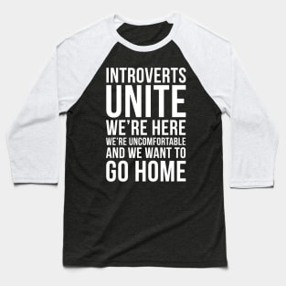 Introverts unite, we're here, we're uncomfortable and we want to go home funny T-shirt Baseball T-Shirt